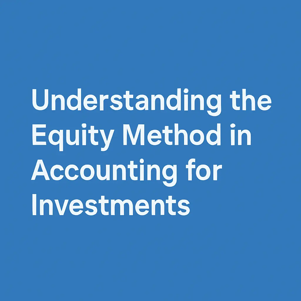 Understanding the Equity Method in Accounting for Investments